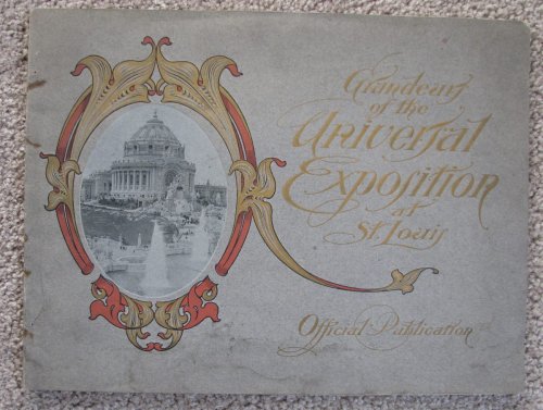 Grandeur of the Universal Exposition of St. Louis: An Official Book of Beautiful Engravings Illustrating the World's Fair of 1904