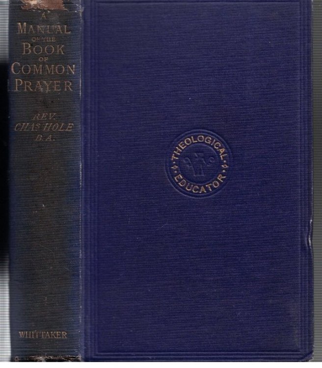 A Manual of the Book of Common Prayer, Showing Its History and Contents, for the use of those studying for Holy Orders, and others
