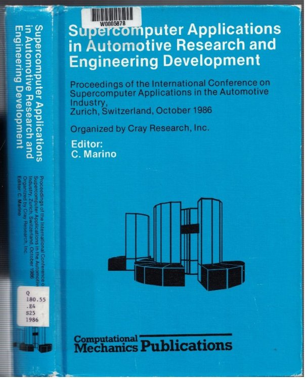 Supercomputer Applications In Automotive Research And Engineering Development: Proceedings of the International Conference on Supercomputer Applications in the Automotive Industry, Zurich, Switzerland, October 1986 - Organized by Cray Research, Inc.