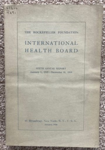 The Rockefeller Foundation International Health Board: Sixth Annual Report January 1, 1919 - December 31, 1919