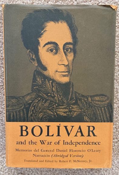Bolivar and the War of Independence; Memorias del General Daniel Florencio O'Leary (Abridged Version)