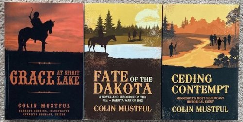 3 Colin Mustful Titles: Grace at Spirit Lake; Fate of the Dakota; and Ceding Contempt [all signed by the author]