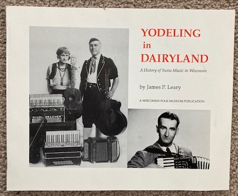 Yodeling in Diryland: A History of Swiss Music in Wisconsin