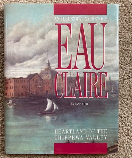 Eau Claire, Heartland Of The Chippewa Valley: An Illustrated History