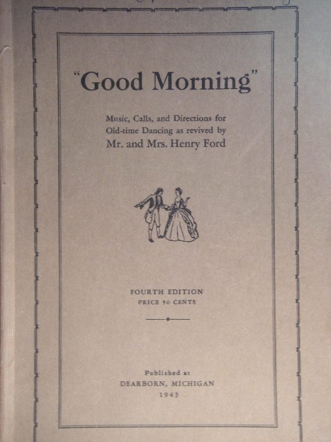 Good Morning (Music, Calls, and Directions for Old-time Dancing as Revived by Mr. and Mrs. Henry Ford)