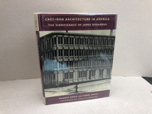 CAST-IRON ARCHITECTURE IN AMERICA : The Signifcance of James Bogardus