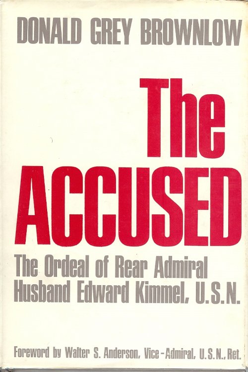 THE ACCUSED : The Ordeal of Rear Admiral Husband Edward Kimmel , U.S.N.