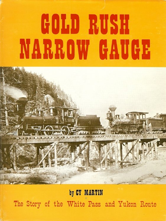 GOLD RUSH NARROW GAUGE : The Story of The White Pass and Yukon Route