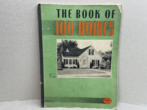 THE BOOK OF 100 HOMES : Which Contains The Designs and Floor plans of One hunded Homes