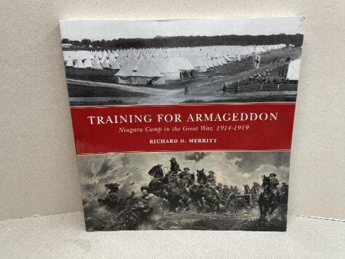 TRAINING FOR ARMAGEDDON : Niagara camp in the Great War 1914 - 1918
