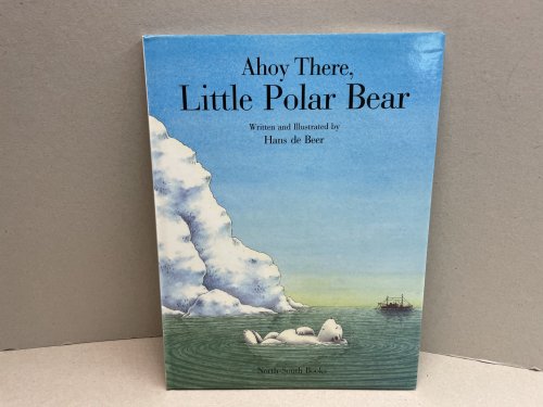 Ahoy There, Little Polar Bear! (North-South Picture Book)
