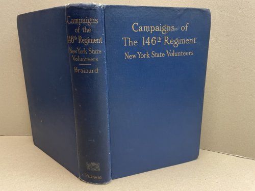 CAMPAIGNS OF THE 146TH. REGIMENT NEW YORK VOLUNTEERS: Also Known as Halleck's Infantry , the Fifth Oneida ,