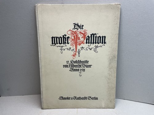 Die Grosse Passion von Albrecht Durer : Originalgetreue Nachbildung der Holzschnitte des Meisters, mit dem Wortlaut der Urausgabe 1511