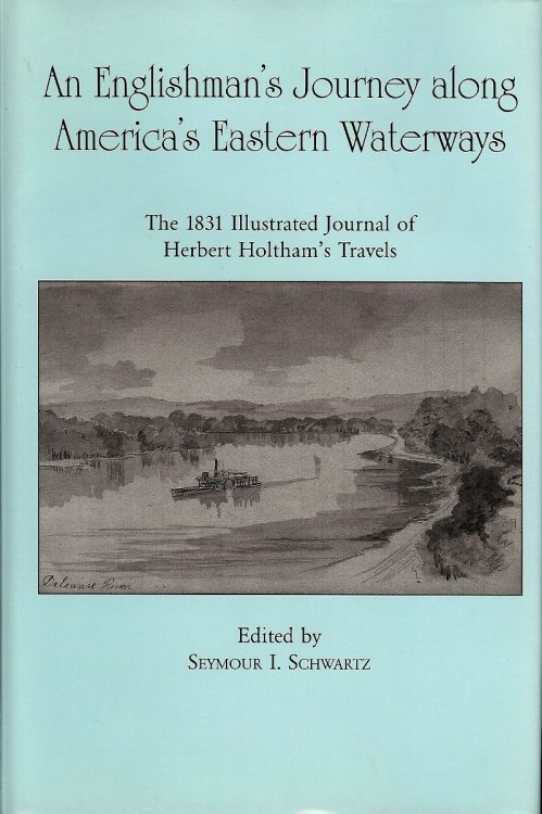 An Englishman's Journey Along America's Eastern Waterways: The 1831 Illustrated Journal of Herbert Holtham's Travels