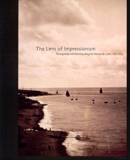 THE LENS OF IMPRESSIONISM : Photography and Painting Along the Normandy Coast , 1850 - 1874
