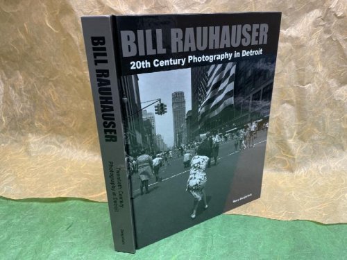 Bill Rauhauser 20th Century Photography in Detroit ( signed )