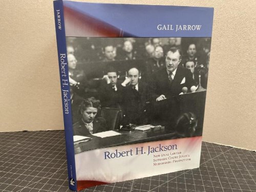 ROBERT H. JACKSON : New Deal Lawyer, Supreme Court Justice, Nuremberg Prosecutor