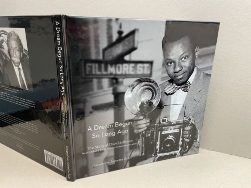 A DREAM BEGUN SO LONG AGO : The Story of David Johnson , Ansel Adams' First African American Student