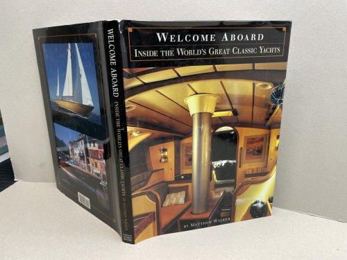 WELCOME ABOARD : Inside the World's Great Classic Yachts