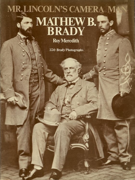 MATHEW B. BRADY : Mr. Lincoln's Camera Man