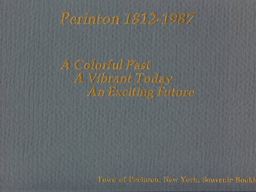 PERINTON 1812 - 1987 : A Colorful Past , A Vibrant Today , An Exciting Future