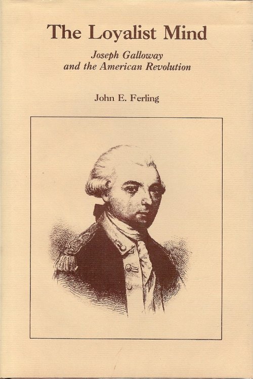 THE LOYALIST MIND : Joseph Galloway and the American Revolution