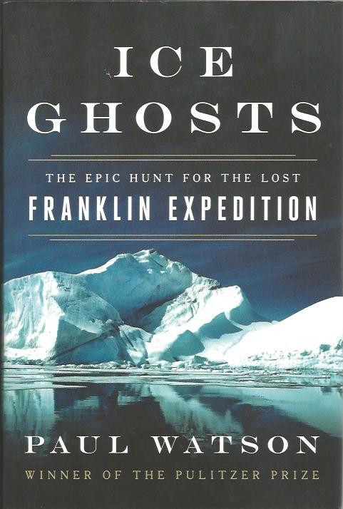 ICE GHOSTS : The Epic Hunt for the Lost Franklin Expedition ( Signed )