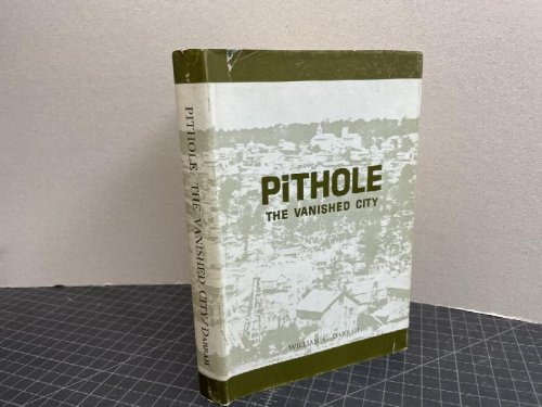 PITHOLD : The Vanished City;: A story of the early days of the petroleum industry