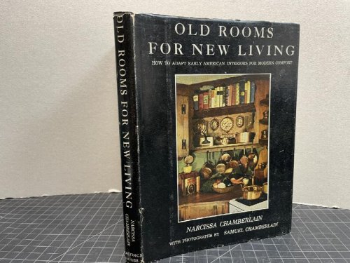 Old Rooms for New Living : How to Adapt Early American Interiors For Modern Comforts