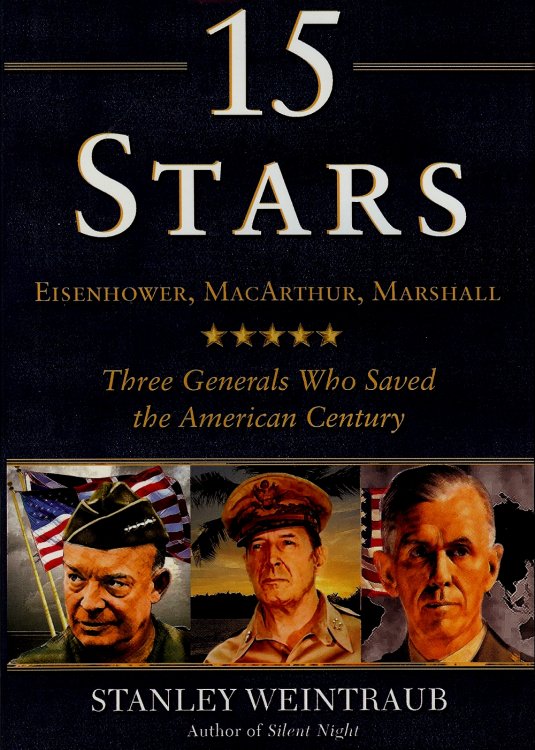 15 STARS : Eisenhower, MacArthur, Marshall: Three Generals Who Saved the American Century