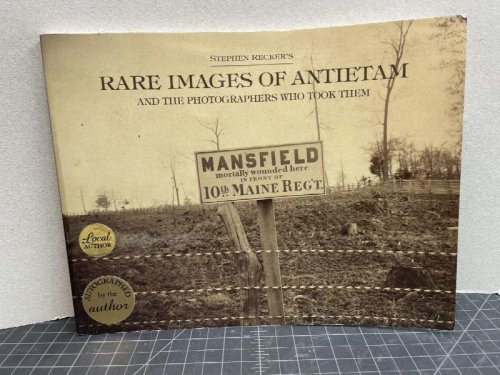 RARE IMAGES OF ANTIETAM : And the Photographers Who Took Them ( signed )