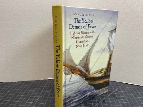 THE YELLOW DEMON OF FEVER : Fighting Disease in the Nineteenth-Century Transatlantic Slave Trade