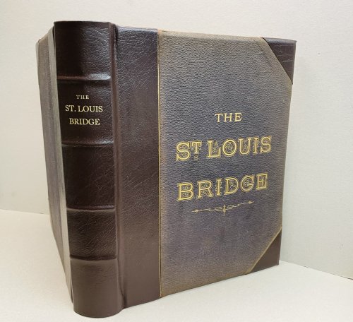 A HISTORY of THE ST. LOUIS BRIDGE ( The Eads Bridge ): Containing A Full Account of Every Step In Its Construction And Erection, And Including The Theory Of The Ribbed Arch And The Tests Of Materials ( Presentation Copy )