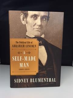 A SELF - MADE MAN 1809 - 1849 : The Political Life of Abraham Lincoln (signed 1st. -1st. )