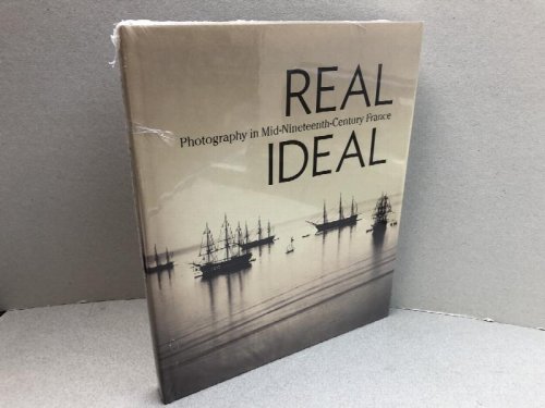 REAL / IDEAL : Photography in Mid-Nineteenth-Century France