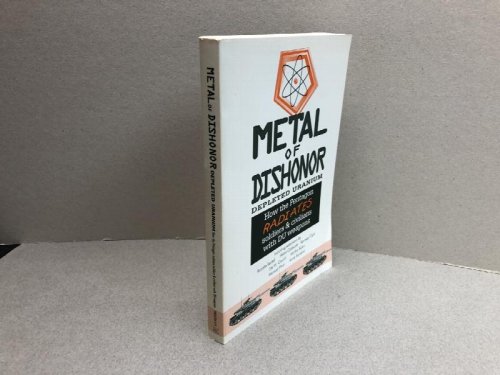 METAL OF DISHONOR , DEPLETED URANIUM : How the Pentagon Radiates Soldiers & Civilians with DU Weapons