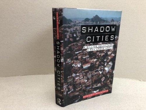 SHADOW CITIES : A Billion Squatters, A New Urban World