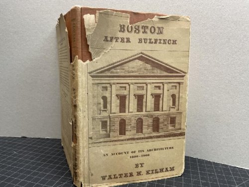 BOSTON AFTER BULFINCH : An Account of its Architecture 1800 - 1900