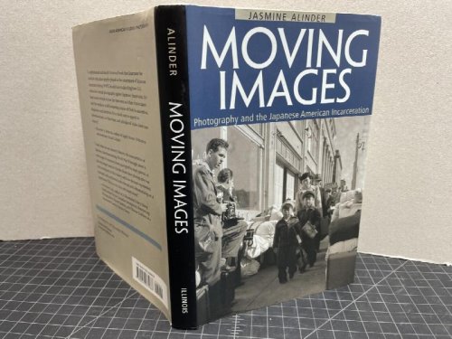 Moving Images : Photography and the Japanese American Incarceration (Asian American Experience)