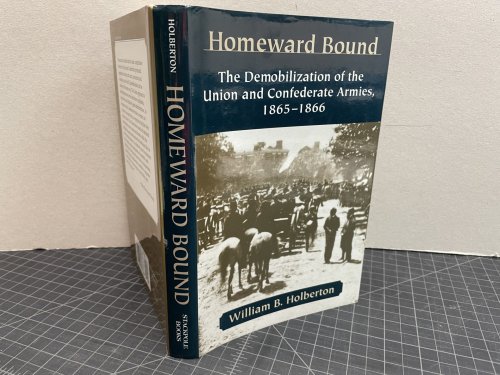 Homeward Bound: The Demobilization of the Union & Confederate Armies, 1865-66