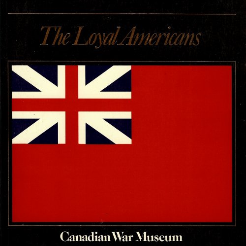 THE LOYAL AMERICANS : The Military Role of the Loyalist Provincil Corps and Their Settlement in British North America , 1775 - 1784