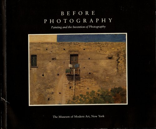 BEFORE PHOTOGRAPHY : Painting and the Invention of Photography