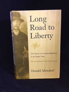 LONG ROAD TO LIBERTY : The Odyssey of a German Regiment in the Yankee Army / The 15th. Missouri Volunteer Infantry