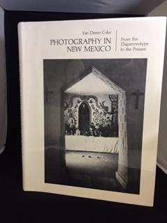 PHOTOGRAPHY IN NEW MEXICO : From the Daguerreotype to the Present