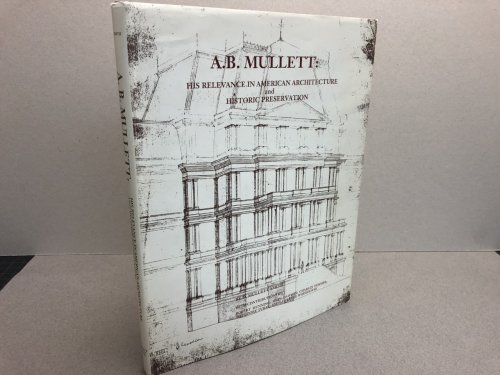 A.B. MULLETT : His Relevance in American Architecture and Historic Preservation ( signed & dated )