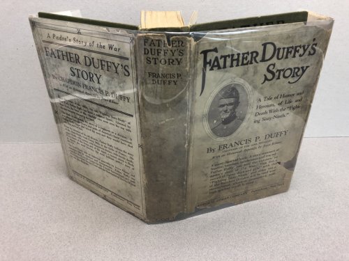 FATHER DUFFY'S STORY : A Tale of Humor and Heroism ,of Life and Death With The Fighting Six-Ninth ( signed )