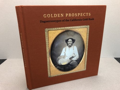 Golden Prospects: Daguerreotypes of the California Gold Rush