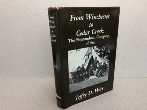 FROM WINCHESTER TO CEDAR CREEK : The Shenandoah Campaign of 1864