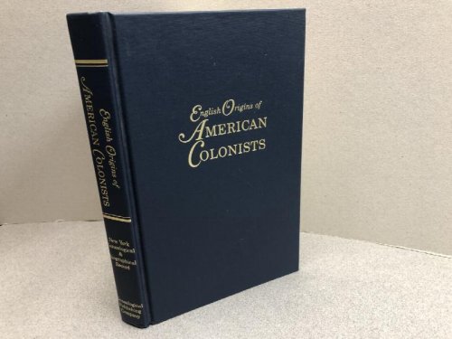 English Origins of American Colonists. Articles Excerpted from the New York Genealogical and Biographical Record
