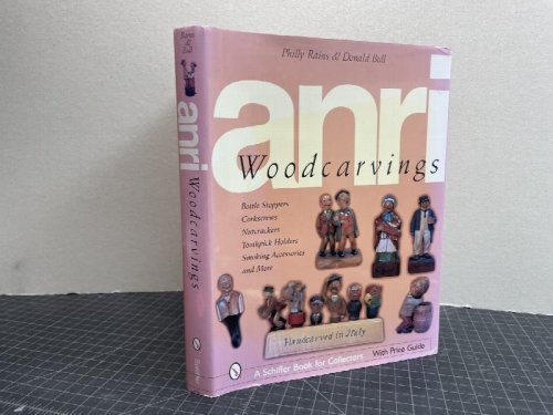 ANRI WOODCARVINGS: Bottle Stoppers, Corkscrews, Nutcrackers, Toothpick Holders, Smoking Accessories and More (Schiffer Book for Collectors with Price Guide)